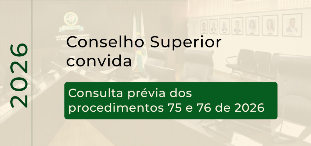 Conselho Superior convida a classe para participar de consulta prévia dos procedimentos nº 075/2025 e 076/2025 
