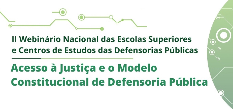 Escolas Superiores promovem o II Webinário Nacional: Acesso à Justiça e o Modelo Constitucional de Defensoria Pública