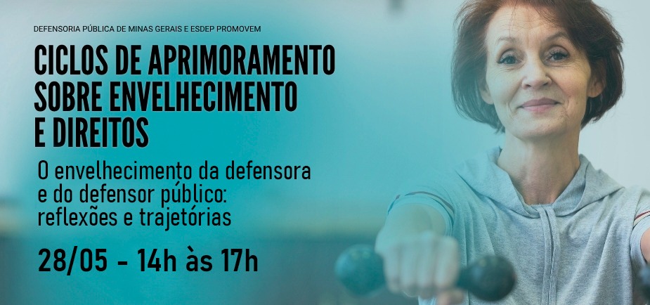 Novo encontro do Ciclos de Aprimoramento sobre Envelhecimento e Direitos abordará o envelhecimento da defensora e do defensor público